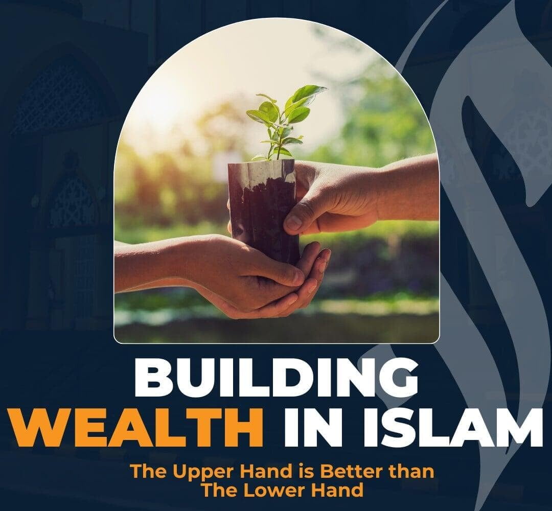 Building Wealth In Islam: The Upper Hand Is Better Than The Lower Hand